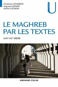 Charlotte Courreye, Augustin Jomier, Annick Lacroix, "Le Maghreb par les textes : XVIIIe-XXIe siècle"