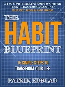 The Habit Blueprint: 15 Simple Steps to Transform Your Life