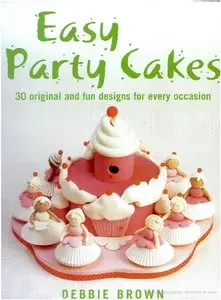 Easy Party Cakes: 30 Original and Fun Designs for Every Occasion (repost)