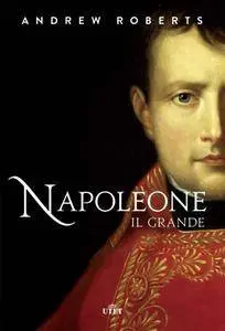 Andrew Roberts - Napoleone il grande