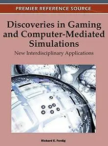 Discoveries in Gaming and Computer-Mediated Simulations: New Interdisciplinary Applications