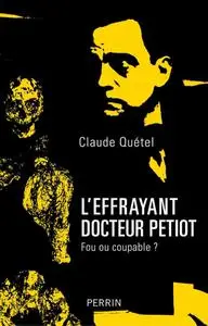 Claude Quétel, "L'effrayant docteur Petiot : Fou ou coupable ?"