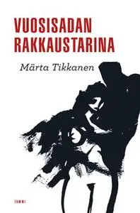 «Vuosisadan rakkaustarina» by Märta Tikkanen