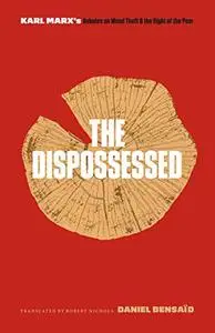 The Dispossessed: Karl Marx's Debates on Wood Theft and the Right of the Poor