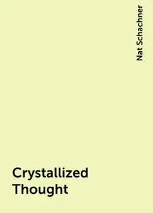 «Crystallized Thought» by Nat Schachner