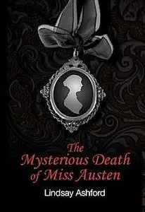 «The Mysterious Death of Miss Austen» by Lindsay Ashford