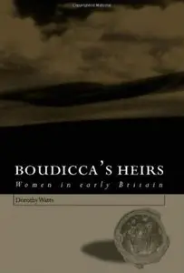 Boudicca's Heirs: Women in Early Britain [Repost]