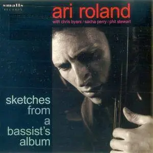 Ari Roland - Sketches From A Bassist's Album (2005) {Smalls Rec}