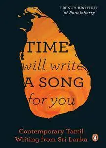 Time Will Write a Song for You: Contemporary Writing in Tamil from Sri Lanka