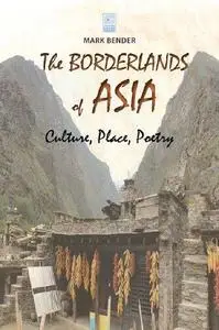 The Borderlands of Asia: Culture, Place, Poetry