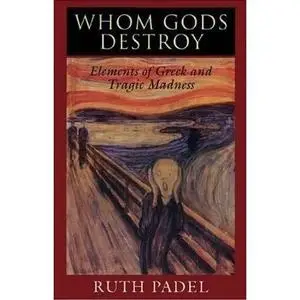 Whom Gods Destroy: Elements of Greek and Tragic Madness