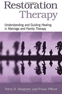 Restoration Therapy: Understanding and Guiding Healing in Marriage and Family Therapy