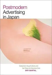 Postmodern Advertising in Japan: Seduction, Visual Culture, and the Tokyo Art Directors Club