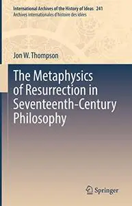 The Metaphysics of Resurrection in Seventeenth-Century Philosophy