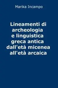 Lineamenti di archeologia e linguistica greca antica dall’età micenea all’età arcaica