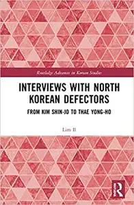 Interviews with North Korean Defectors: From Kim Shin-jo to Thae Yong-ho