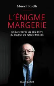 L'énigme Margerie : Enquête sur la vie et la mort du magnat du pétrole français