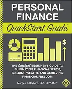 Personal Finance QuickStart Guide: The Simplified Beginner’s Guide to Eliminating Financial Stress, Building Wealth