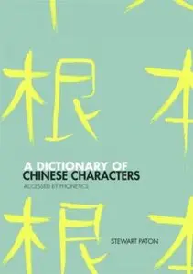 A Dictionary of Chinese Characters: Accessed by Phonetics