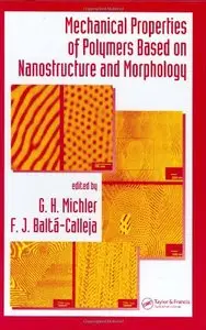 Mechanical Properties of Polymers based on Nanostructure and Morphology by G. H. Michler