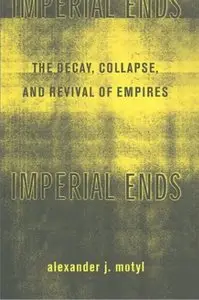 Imperial Ends: The Decay, Collapse, and Revival of Empires (Repost)