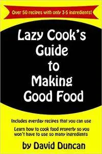 Lazy Cook's Guide To Making Good Food