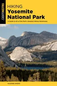 Hiking Yosemite National Park: A Guide to 62 of the Park's Greatest Hiking Adventures (Regional Hiking), 5th Edition