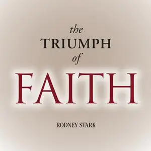 «The Triumph of Faith» by Rodney Stark