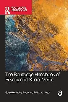 The Routledge Handbook of Privacy and Social Media