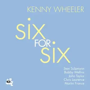 Kenny Wheeler - Six For Six (2013)