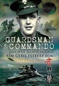 Guardsman and Commando: The War Memoirs of RSM Cyril Feebery DCM