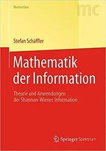 Mathematik der Information: Theorie und Anwendungen der Shannon-Wiener Information (Repost)