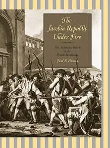 The Jacobin Republic Under Fire: The Federalist Revolt in the French Revolution