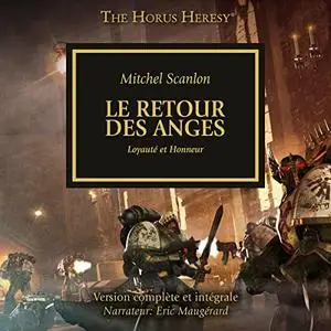 Mitchel Scanlon, "Le Retour des Anges - Loyauté et Honneur: The Horus Heresy 6"