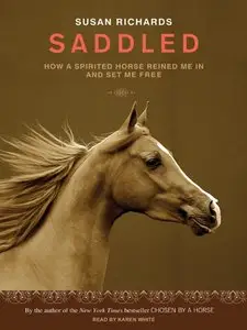 Saddled: How a Spirited Horse Reined Me in and Set Me Free (Audiobook)