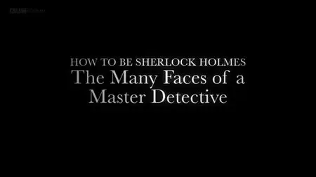 BBC Time Shift - How to be Sherlock Holmes (2014)