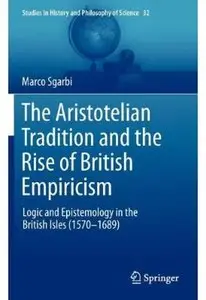 The Aristotelian Tradition and the Rise of British Empiricism: Logic and Epistemology in the British Isles