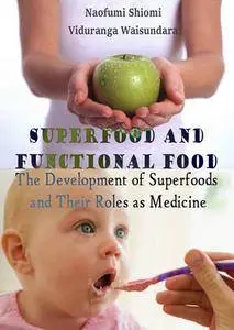 "Superfood and Functional Food: The Development of Superfoods and Their Roles as Medicine" ed. by Naofumi Shiomi and Viduranga