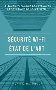 Sécurité WiFi - État de l'art (2017 - 1ère édition) : typologie des attaques et solutions de sécurisation