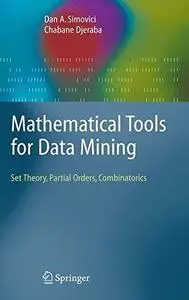 Mathematical Tools for Data Mining: Set Theory, Partial Orders, Combinatorics