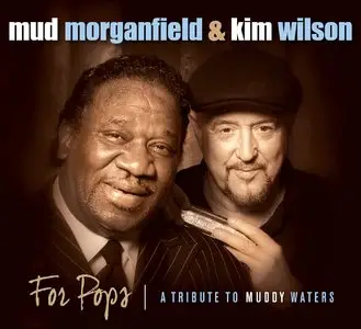 Mud Morganfield & Kim Wilson - For Pops: A Tribute To Muddy Waters (2014)