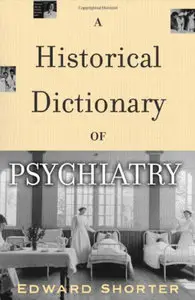 A Historical Dictionary of Psychiatry by Edward Shorter [Repost] 