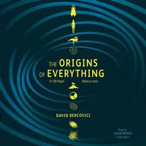 «The Origins of Everything in 100 Pages (More or Less)» by David Bercovici