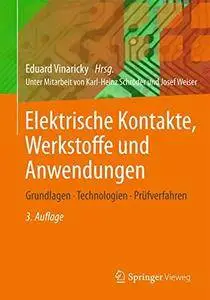 Elektrische Kontakte, Werkstoffe und Anwendungen: Grundlagen, Technologien, Prüfverfahren