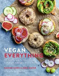 Vegan Everything: 100 Easy Recipes for Any Craving—from Bagels to Burgers, Tacos to Ramen