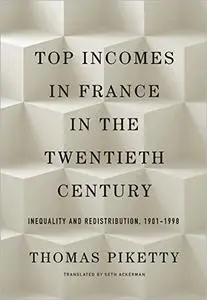 Top Incomes in France in the Twentieth Century: Inequality and Redistribution, 1901–1998