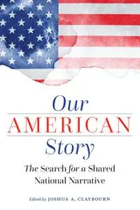 «Our American Story» by Joshua A. Claybourn