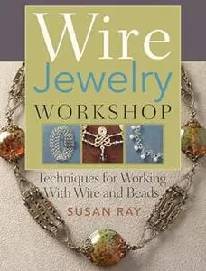 Wire-Jewelry Workshop: Techniques For Working With Wire & Beads