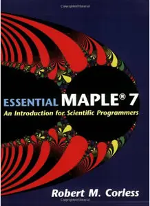 Essential Maple 7: An Introduction for Scientific Programmers by Robert M. Corless [Repost]