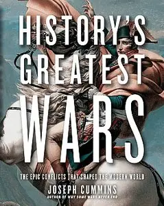 History's Greatest Wars: The Epic Conflicts that Shaped the Modern World